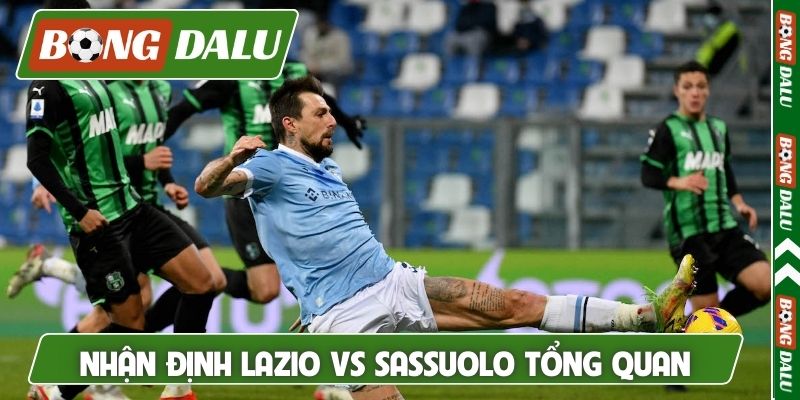 Nhận định Lazio vs Sassuolo tổng quan trước trận