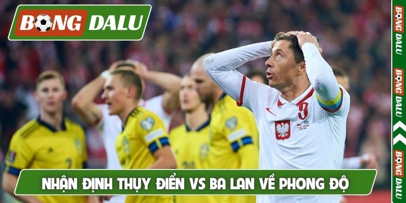 Nhận định Thụy Điển vs Ba Lan về phong độ